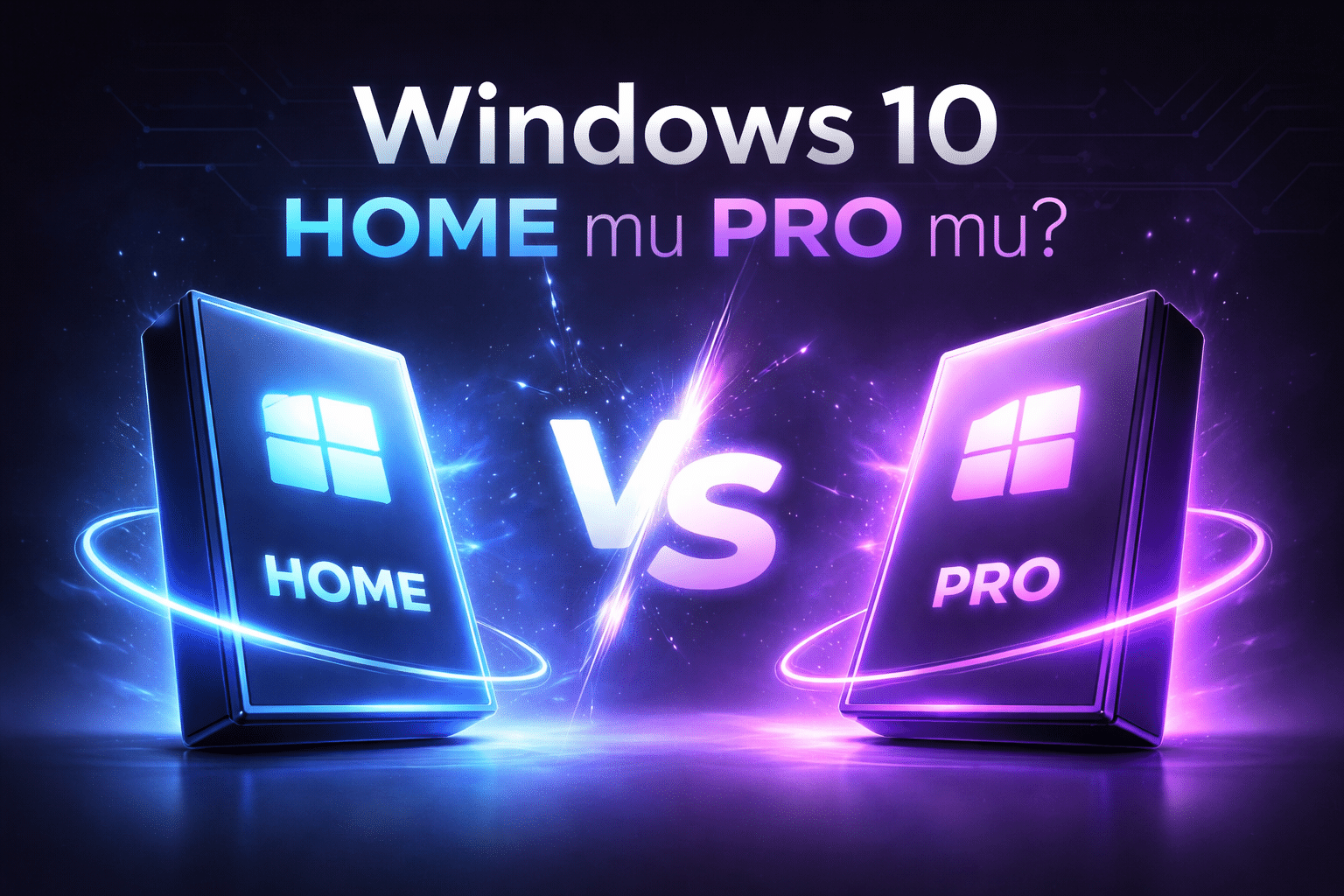 Windows 10 Home mu Pro mu? Performans ve Özellik Karşılaştırması